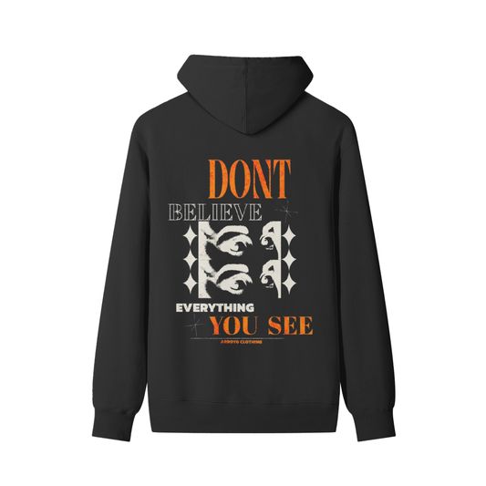 DONT BELIEVE EVERYTHING YOU SEE HOODIE